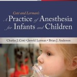 A Practice of Anesthesia for Infants and Children, 5th Edition Expert Consult – Online and Print
