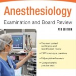 Anesthesiology Examination and Board Review, 7th Edition