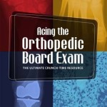 Acing the Orthopedic Board Exam: The Ultimate Crunch Time Resource