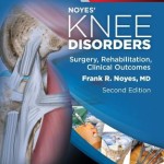 Noyes’ Knee Disorders: Surgery, Rehabilitation, Clinical Outcomes, 2nd Edition