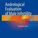 Andrological Evaluation of Male Infertility 2016 : A Laboratory Guide