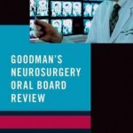 Goodman’s Neurosurgery Oral Board Review