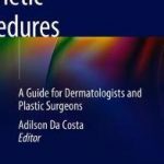 Minimally Invasive Aesthetic Procedures : A Guide for Dermatologists and Plastic Surgeons