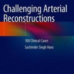 Challenging Arterial Reconstructions : 100 Clinical Cases