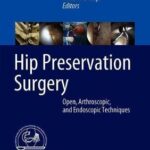 Hip Preservation Surgery : Open, Arthroscopic, and Endoscopic Techniques