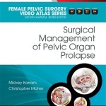 Surgical Management of Pelvic Organ Prolapse Female Pelvic Surgery Video Atlas Series: Expert Consult: Online and Print