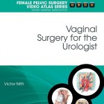 Vaginal Surgery for the Urologist Female Pelvic Surgery Video Atlas Series: Expert Consult: Online and Print
