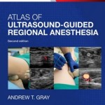 Atlas of Ultrasound-Guided Regional Anesthesia, 2nd Edition Expert Consult – Online and Print
