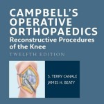 Campbell’s Operative Orthopaedics: Reconstructive Procedures of the Knee, 12th Edition