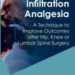Local Infiltration Analgesia: A Technique to Improve Outcomes after Hip, Knee or Lumbar Spine Surgery