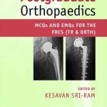Postgraduate Orthopaedics: MCQs and EMQs for the FRCS (Tr & Orth)