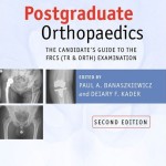 Postgraduate Orthopaedics: The Candidate’s Guide to the FRCS (Tr and Orth) Examination, 2nd Edition
