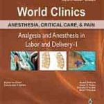 Anesthesia, Critical Care, and Pain: Analgesia and Anesthesia in Labor and Delivery-I