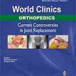 World Clinics: Orthopedics: Current Controversies in Joint Replacement