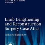 Limb Lengthening and Reconstruction Surgery Case Atlas 2015 : Pediatric Deformity