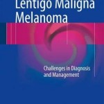 Lentigo Maligna Melanoma : Challenges in Diagnosis and Management