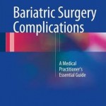 Bariatric Surgery Complications 2016 : The Medical Practitioners Essential Guide