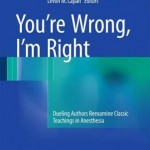 You're Wrong, I'm Right 2017 : Dueling Authors Reexamine Classic Teachings in Anesthesia