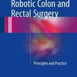 Robotic Colon and Rectal Surgery 2017 : Principles and Practice