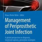 Management of Periprosthetic Joint Infection : A global perspective on diagnosis, treatment options, prevention strategies and their economic impact