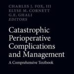 Catastrophic Perioperative Complications and Management : A Comprehensive Textbook