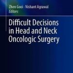 Difficult Decisions in Head and Neck Oncologic Surgery