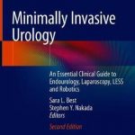 Minimally Invasive Urology : An Essential Clinical Guide to Endourology, Laparoscopy, LESS and Robotics