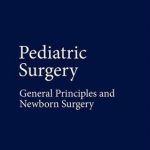 Pediatric Surgery : General Principles and Newborn Surgery
