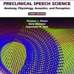 Preclinical Speech Science : Anatomy, Physiology, Acoustics, and Perception