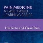 Pain Medicine: Headache and Facial Pain – E-Book: Pain Medicine : A Case-Based Learning Series