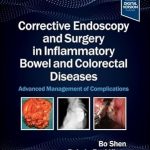 Corrective Endoscopy and Surgery in Inflammatory Bowel and Colorectal Diseases: Advanced Management of Complications 1st Edition